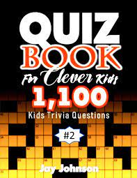 World wide web trivia question: Quiz Book For Clever Kids 1 100 Kids Trivia Questions Unique General Knowledge Quiz Book Of Trivia Questions And Answers For General Knowledge Of Vol 2 General Knowledge Crosswords Quiz Johnson Jay 9798629554349