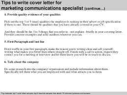 As a respected communications consultant i would bring a strong ability to utilise all resources available to your organisation and develop reliable communications networks. Marketing Communications Specialist Cover Letter