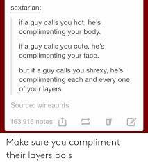 Guys love getting compliments about their skills, especially if the compliment is about something they've taught themselves or something they know how to do that few other usually, the best way to compliment a guy's sense of humor is simply to laugh (with honest, genuine laughter) at what he says! What To Say When A Guy Compliments Your Body