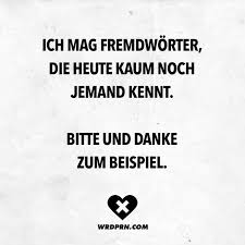 Ich Mag Fremdworter Die Heute Kaum Noch Jemand Kennt Bitte Und Danke Zum Beispiel Visual Statements Visual Statements Spruche Zitate Fremdworter