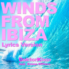 I don't own any rights on the song or. Stream Winds From Ibiza Lyrics Version By Doktorklein Listen Online For Free On Soundcloud