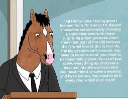 If it's not too late for bojack horseman it's not. One Of My Favourite Quotes Bojackhorseman