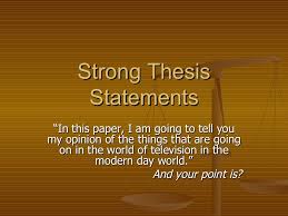 Strong Thesis Statements Thesis Statement Writing A Thesis Statement Thesis Statement Examples
