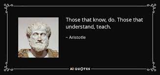 Aristotle Quote Those That Know Do Those That Understand Teach