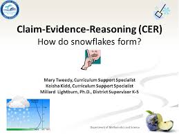 Department Of Mathematics And Science Claim Evidence Reasoning Cer How Do Snowflakes Form Mary Tweedy Curriculum Support Specialist Keisha Kidd Curriculum Ppt Download