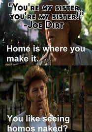 You Re My Sister You Re My Sister Joe Dirt