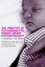 The Practice of Psychoanalytic Parent-Infant Psychotherapy: Claiming the  Baby : Baradon, Tessa, Broughton, Carol, Biseo, Michela, Broughton, Carol,  Gibbs, Iris, James, Jessica, James, Jessica, Joyce, Angela, Joyce, Angela,  Woodhead, Judith: Amazon.sg ...