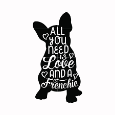 French bulldog svg free svg | svg free. All You Need Is Love And A Frenchie Svg Mother Day Svg Dxf Eps Png Svgtrending All You Need Is Love French Bulldog Art Frenchie