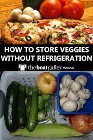 How To Store Veggies Outside The Fridge The Boat Galley Healthy Meals For Two Fresh Veggies Veggies