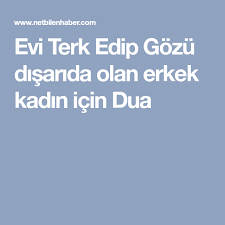 Gozu Disarida Olup Evi Terk Eden Erkek Kadin Icin Dua Dualar Kadin Dikis Ipuclari