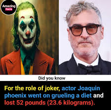 For his role as the Joker in the 2019 film, Joaquin Phoenix underwent a  grueling transformation, losing 52 pounds (23.6 kilograms) through a strict  diet and intense physical regimen. Phoenix's commitment to