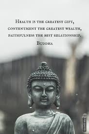 Health Is The Greatest Gift Contentment The Greatest Wealth Faithfulness The Best Relationship Budd Buddha Quotes Inspirational Buddha Quote Buddhist Quotes