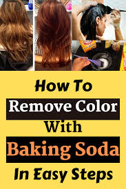 Baking Soda The Best Natural Way To Remove Color There Are Many Natural Remedies That Wi In 2020 Lighten Hair Naturally Natural Hair Colour Remover Hair Dye Removal