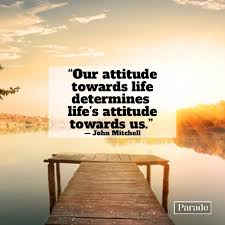 Well, i believe that is true, but even if it were not true, i am not sure i would hold that statement to much value. 150 Attitude Quotes Good Attitude Quotes To Stay Positive