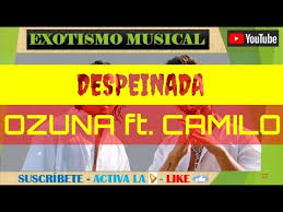 Tu piel mojada, tirá' en la cama bien maquillada, así será (así será) tu piel mojada, tan despeinada (tan despeinada) sin decir nada, así se va. Despeinada Ozuna Ft Camilo Letra Oficial Exotismo Musical Youtube