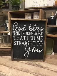 God Bless The Broken Road Vertical Bless The Broken Road Country Love Songs Quotes Song Lyric Signs