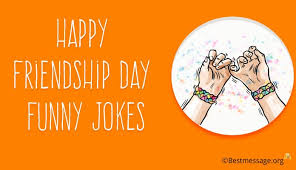 If you do happen to tell a joke that is hurtful or offensive, don't be afraid to apologize. Happy Friendship Day Funny Jokes Friendship Messages