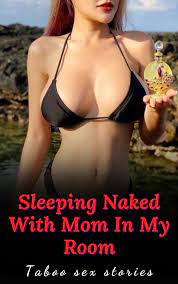Sleeping Naked With Mom In My Room-Explicit Forbidden and Filthy Taboo  (anthology of taboo sex stories by Joanne Jones | Goodreads