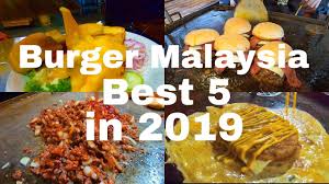 Selangor,melaka, kuala lumpur, negeri sembilan, perak, pulau pinang, kedah, kelantan dan terengganu. Burger Malaysia Best 5 Burger Of Malaysia In 2019 Youtube