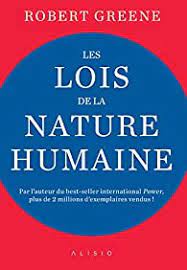 Ces 18 lois de la nature humaine inventoriées par robert greene vous aideront à décoder le comportement humain et ses multiples facettes. Les Lois De La Nature Humaine Robert Greene Babelio