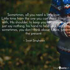 All questions about this thing. Sometimes All You Need Is Time Quotes 14 Best Love Quotes Of All Time Inspirational Quotes Love Dogtrainingobedienceschool Com