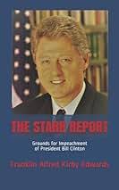 THE STARR REPORT: Grounds for Impeachment of President Bill Clinton: Edwards,  Franklin Alfred Kirby: 9781790390588: Amazon.com: Books