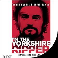 I'm the Yorkshire Ripper Audiobook by Alfie James, Robin Perrie