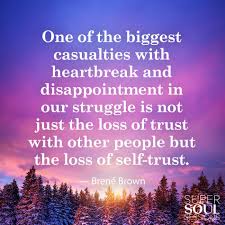 She is an author and a researcher who has studied shame, courage, empathy, and vulnerability. Brene Brown Quote About Self Trust One Of The Biggest Casualties With Heartbreak And Disappointment And Failure Brene Brown Quotes Brene Brown Self Quotes