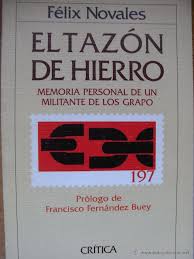 El Tazon De Hierro Memoria Personal De Un Militante De Los Grapo Felix Novales Prologo De Francisco Fe Francisco Fernandez Prologo Historia Contemporanea