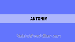 Kali ini kita akan membahas mengenai antonim, berikut pembahasannya. Antonim Pengertian Opsi Makna Macam Dan Contoh