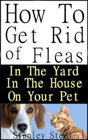Seresto® protects your pet from fleas, flea eggs, flea larvae and ticks for eight months. Get Rid Of Fleas How To Get Rid Of Fleas In The Yard House And On Your Pet Flea Control Book 1 Kindle Edition By Steel Stanley Crafts Hobbies Home