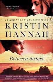 Between Sisters A Novel By Kristin Hannah In 2020 Kristin Hannah Novels Sisters Book
