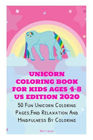 We will only use these information for the purpose of fulfillng the order. Unicorn Coloring Book For Kids Ages 4 8 Us Edition 2020 50 Fun Unicorn Coloring Pages Find Relaxation And Mindfulness By Coloring Paperback The Book Stall