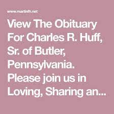 View The Obituary For Charles R Huff Sr Of Butler Pennsylvania Please Join Us In Loving Sharing And Memorializing Cha Online Memorial Obituaries Remember