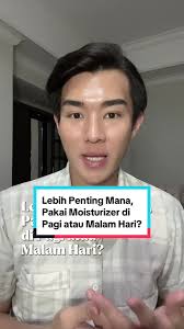 Lebih Penting Mana, Pakai Moisturizer di Pagi atau Malam Hari?