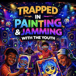 Trapped IN Painting / Jamming with the Youth