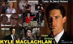 02-22 Happy birthday Kyle MacLachlan, born February 22, 1959. Kyle Merritt  MacLachlan is an American actor. MacLachlan is best known for his roles in  cult films such as Blue Velvet as Jeffrey