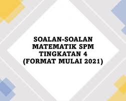 Soalan Soalan Matematik Spm Tingkatan 5 Format Mulai 2021 Travula
