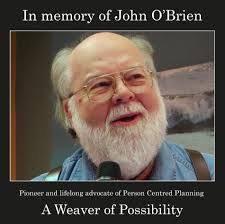 We are deeply saddened to learn of the passing of John O'Brien, a  visionary, pioneer, and lifelong advocate for people with disabilities. His  work has profoundly shaped the values and practices of