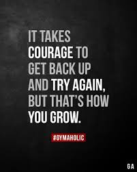 It Takes Courage To Get Back Up And Try Again Fitness Motivation Quotes Inspiration Motivational Quotes For Athletes Fitness Motivation Quotes