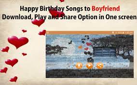 Perhaps you could rewrite the words to the chorus and sing it to him. Happy Birthday Songs For Boyfriend For Android Apk Download