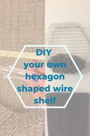 Diy Wire Hexagon Shaped Shelf Wire Shelving Hexagon Shape Rustic Kitchen Design
