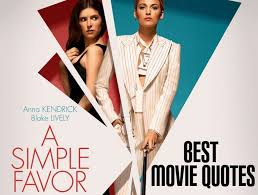 Starring anna kendrick, blake lively, henry golding, andrew a simple favor, directed by paul feig, centers around stephanie (anna kendrick), a mommy vlogger who seeks to uncover the truth behind. A Simple Favor Quotes Enza S Bargains