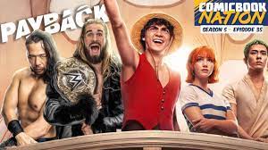 ComicBook Nation: One Piece Live-Action Review and WWE Payback