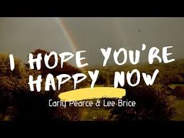 Carly Pearce Lee Brice I Hope You Re Happy Now Lyrics Youtube In 2020 Lee Brice Country Music Lyrics Fake Smile Quotes