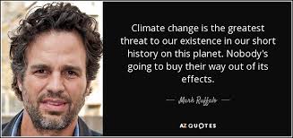 Jun 10, 2019 · here are some famous quotes on climate change said by great minds and which may help us realize what our actions affect our existence. Mark Ruffalo Quote Climate Change Is The Greatest Threat To Our Existence In