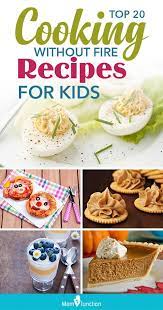 Top 20 Cooking Without Fire Recipes For Kids Fire Food Kids Meals Kids Cooking Recipes