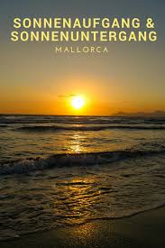 Wenn die sonne untergeht, geht ihr licht schräg durch die atmosphäre und daher durch mehr luft, bevor es uns am erdboden erreicht. Wann Sind Sonnenaufgang Und Sonnenuntergang Auf Mallorca Sonnenuntergang Mallorca Sonnenaufgang