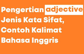 Milyaran kosakata bahasa inggris membantumu jadi makin fasih berbahasa asing. Pengertian Adjective Jenis Contoh Kalimat Kata Sifat Dalam Bahasa Inggris Ilmupelajaran Com