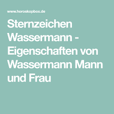 Die wassermann frau ist experimentell und das nicht nur in der liebe und im bett. Sternzeichen Wassermann Eigenschaften Von Wassermann Mann Und Frau Sternzeichen Wassermann Sternzeichen Wassermann